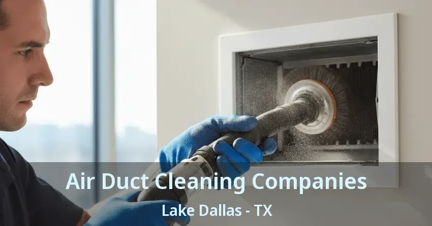 Air Duct Cleaning Companies Lake Dallas - TX