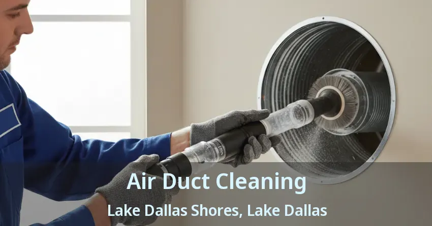 Air Duct Cleaning Lake Dallas Shores, Lake Dallas - TX