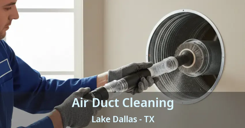 Air Duct Cleaning Lake Dallas - TX