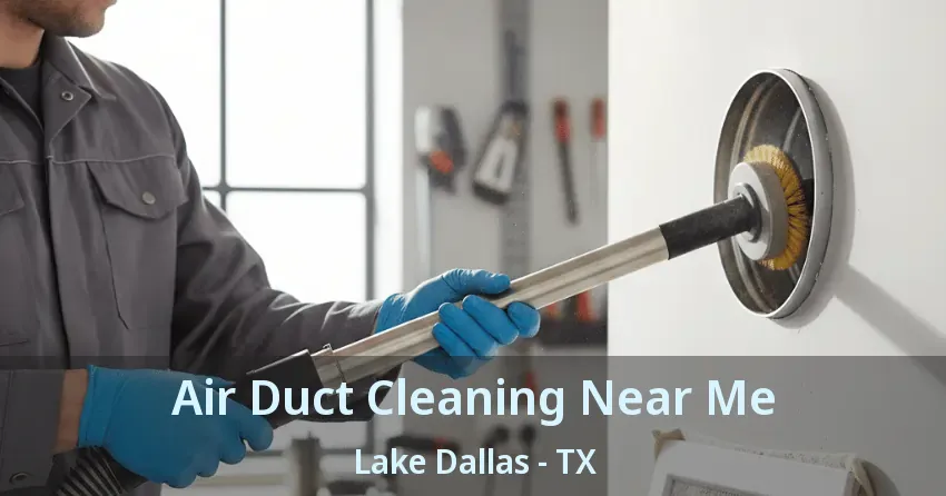 Air Duct Cleaning Near Me Lake Dallas - TX