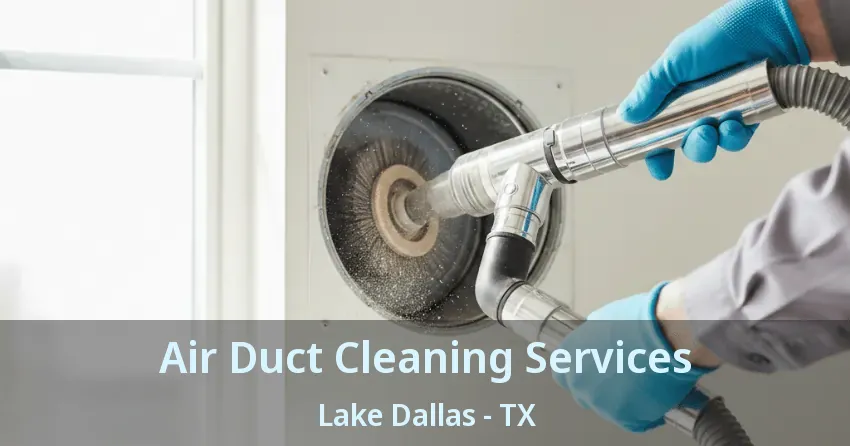 Air Duct Cleaning Services Lake Dallas - TX Air Duct Cleaning Services Lake Dallas - TX