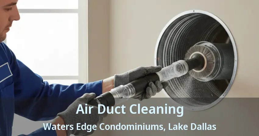 Air Duct Cleaning Waters Edge Condominiums, Lake Dallas - TX