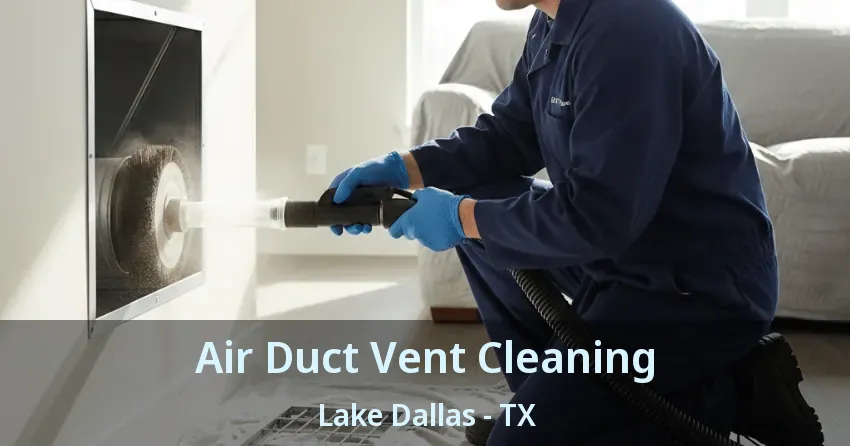 Air Duct Vent Cleaning Lake Dallas - TX