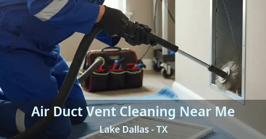 Air Duct Vent Cleaning Near Me Lake Dallas - TX Air Duct Vent Cleaning Near Me Lake Dallas - TX
