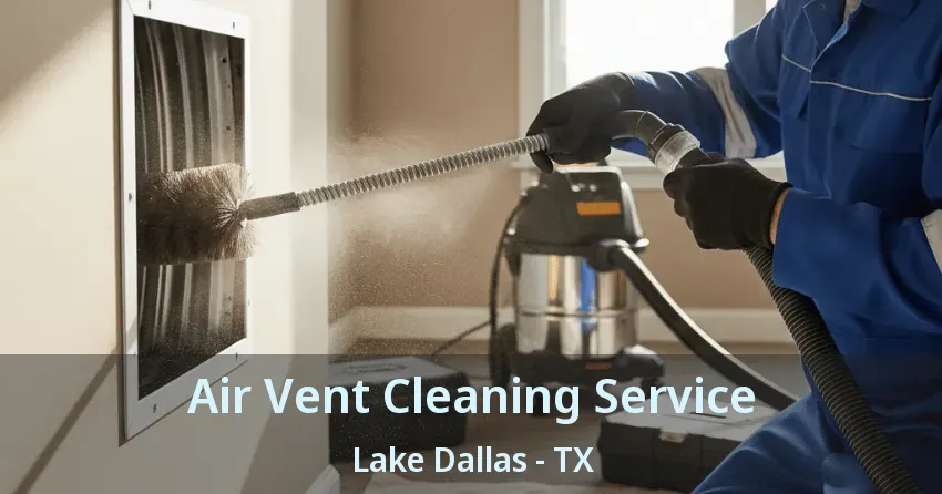 Air Vent Cleaning Service Lake Dallas - TX Air Vent Cleaning Service Lake Dallas - TX