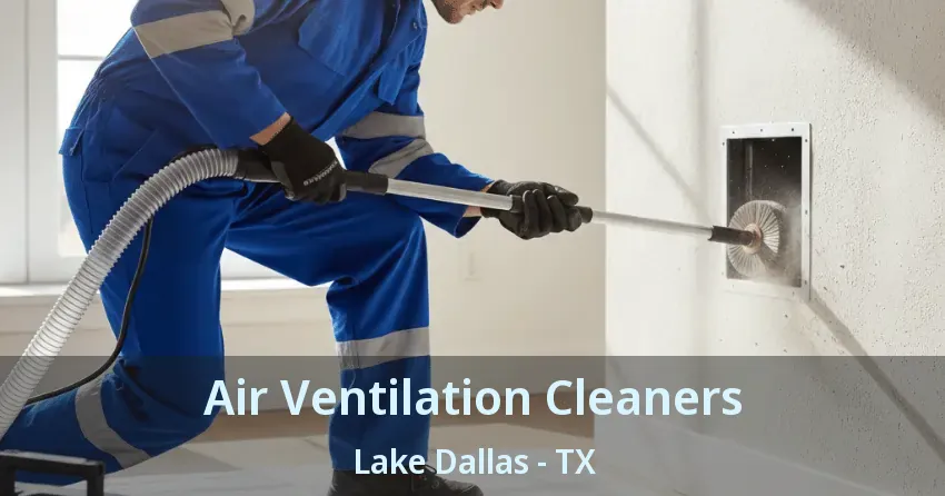 Air Ventilation Cleaners Lake Dallas - TX