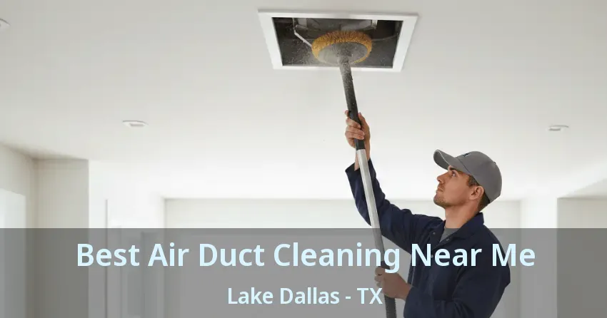 Best Air Duct Cleaning Near Me Lake Dallas - TX