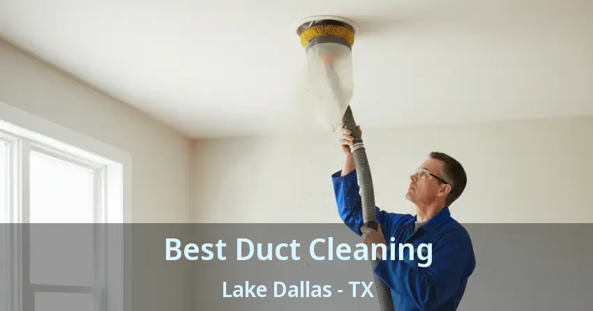 Best Duct Cleaning Lake Dallas - TX