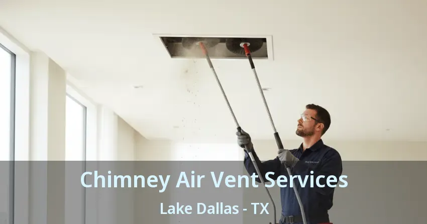 Chimney Air Vent Services Lake Dallas - TX