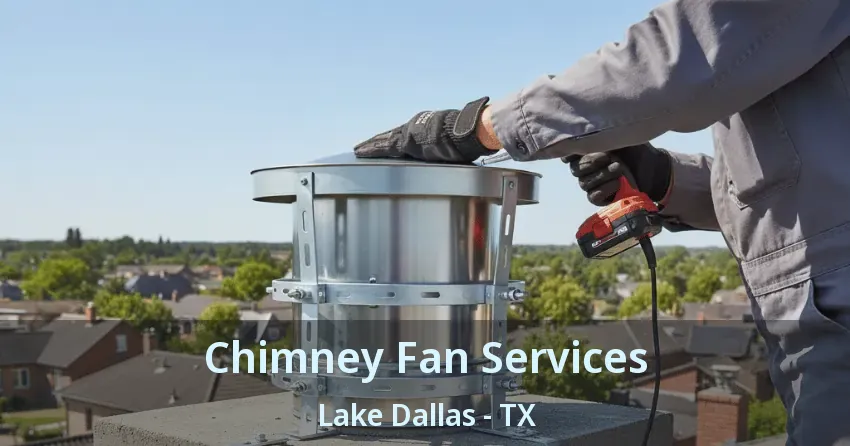 Chimney Fan Services Lake Dallas - TX