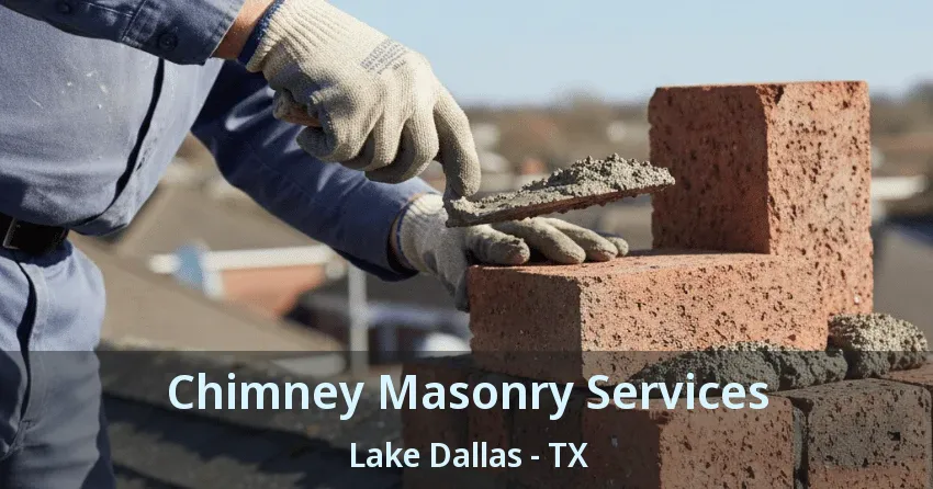 Chimney Masonry Services Lake Dallas - TX