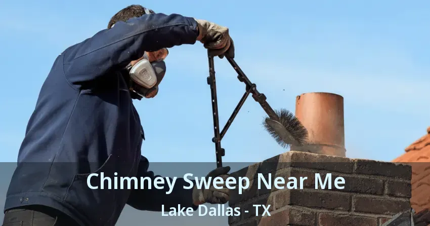 Chimney Sweep Near Me Lake Dallas - TX Chimney Sweep Near Me Lake Dallas - TX