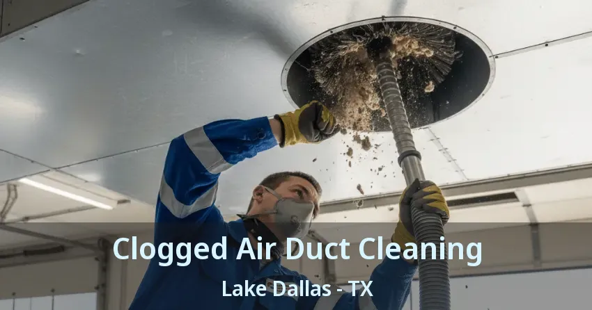 Clogged Air Duct Cleaning Lake Dallas - TX