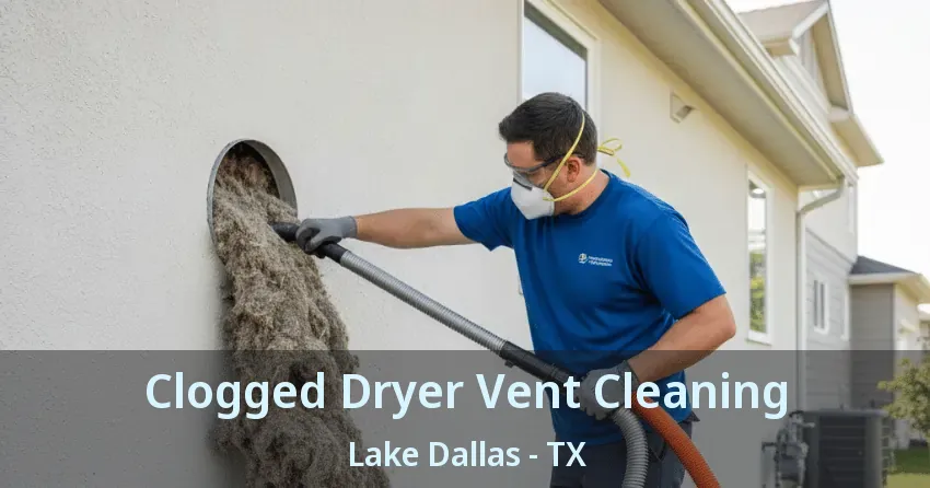 Clogged Dryer Vent Cleaning Lake Dallas - TX