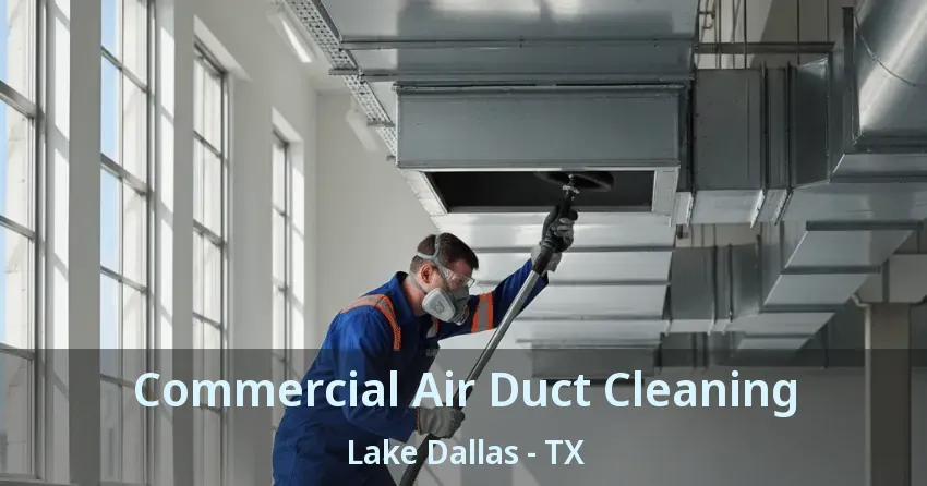 Commercial Air Duct Cleaning Lake Dallas - TX