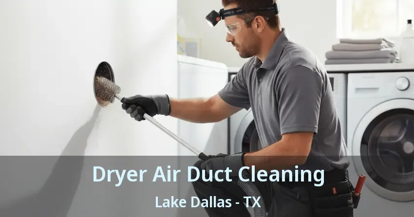 Dryer Air Duct Cleaning Lake Dallas - TX