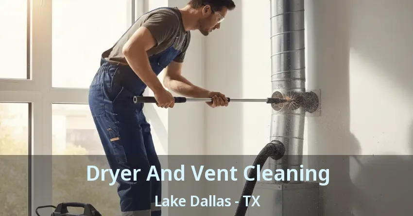 Dryer And Vent Cleaning Lake Dallas - TX