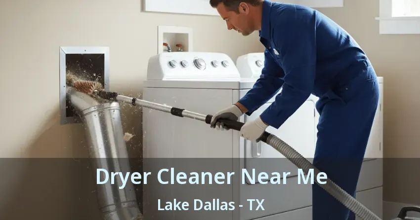 Dryer Cleaner Near Me Lake Dallas - TX Dryer Cleaner Near Me Lake Dallas - TX