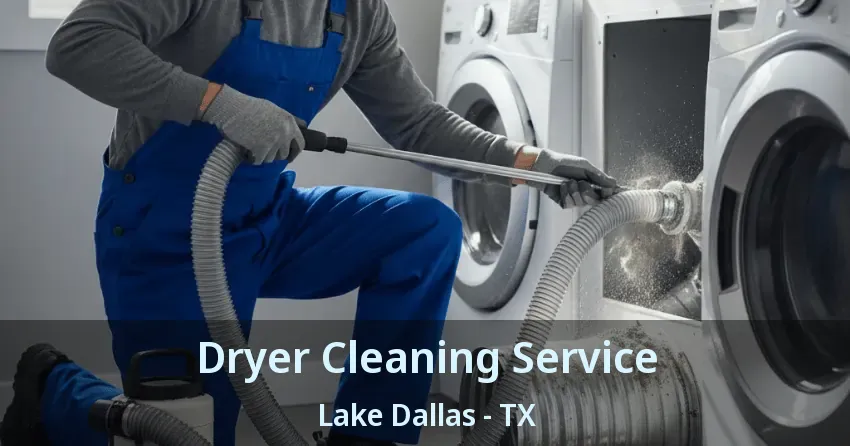 Dryer Cleaning Service Lake Dallas - TX
