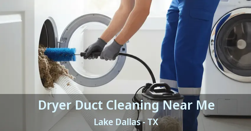 Dryer Duct Cleaning Near Me Lake Dallas - TX