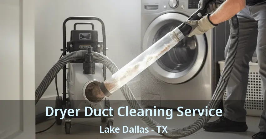 Dryer Duct Cleaning Service Lake Dallas - TX