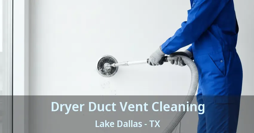 Dryer Duct Vent Cleaning Lake Dallas - TX