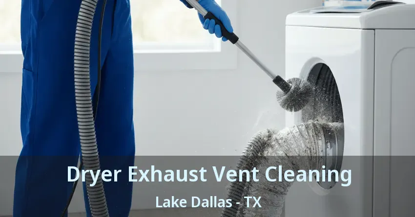 Dryer Exhaust Vent Cleaning Lake Dallas - TX