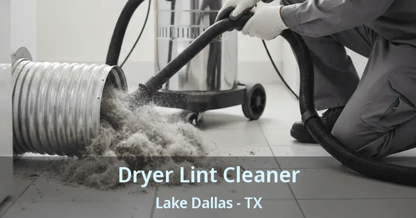 Dryer Lint Cleaner Lake Dallas - TX