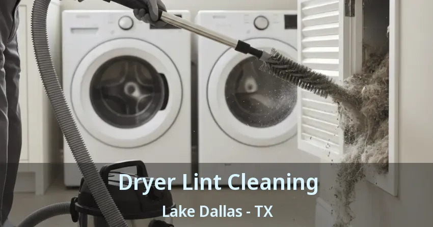 Dryer Lint Cleaning Lake Dallas - TX
