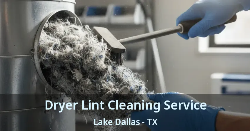 Dryer Lint Cleaning Service Lake Dallas - TX