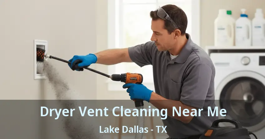 Dryer Vent Cleaning Near Me Lake Dallas - TX