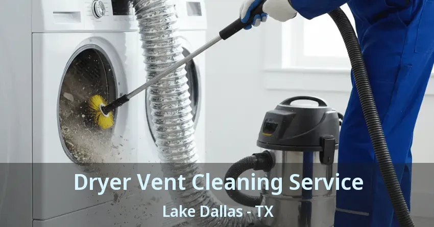 Dryer Vent Cleaning Service Lake Dallas - TX