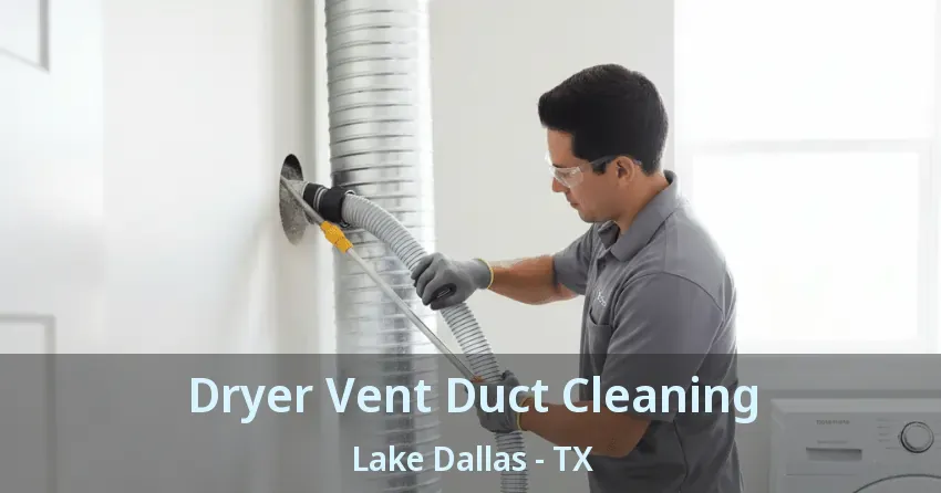 Dryer Vent Duct Cleaning Lake Dallas - TX