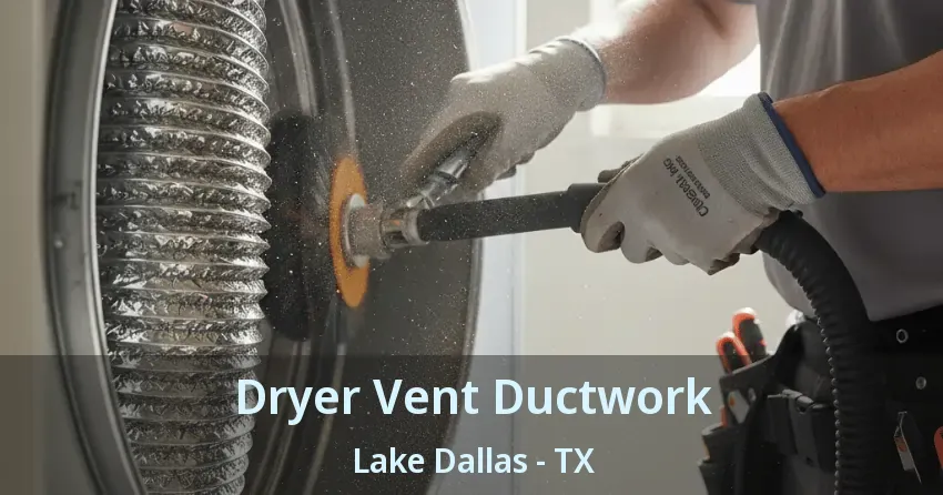 Dryer Vent Ductwork Lake Dallas - TX