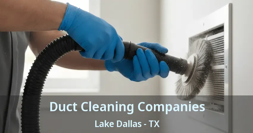 Duct Cleaning Companies Lake Dallas - TX