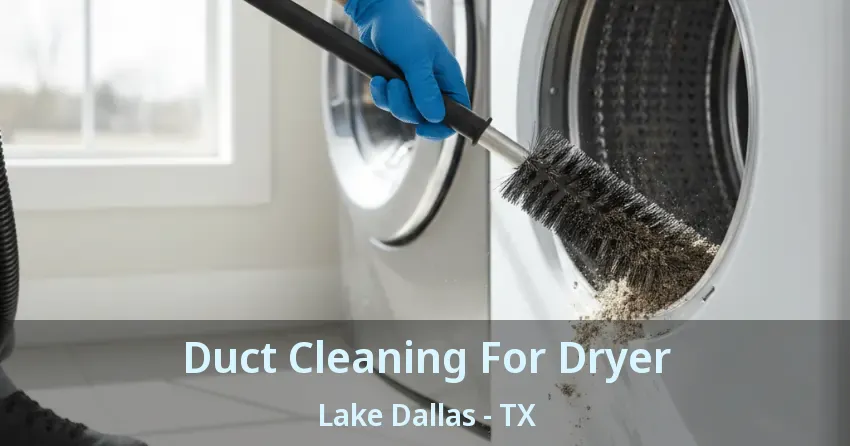 Duct Cleaning For Dryer Lake Dallas - TX