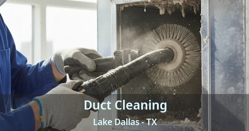 Duct Cleaning Lake Dallas - TX