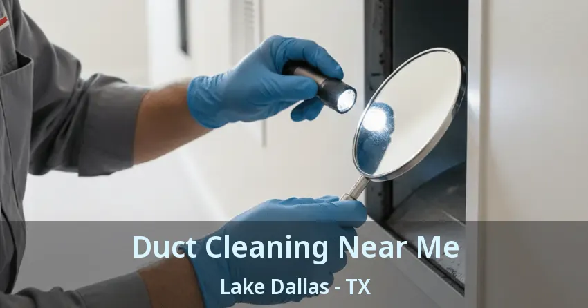 Duct Cleaning Near Me Lake Dallas - TX