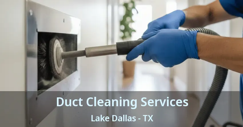 Duct Cleaning Services Lake Dallas - TX