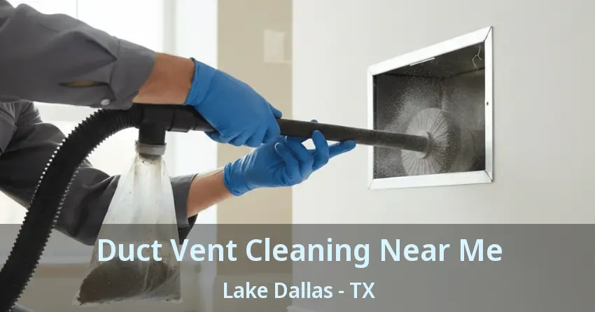 Duct Vent Cleaning Near Me Lake Dallas - TX
