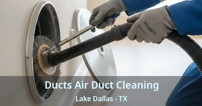 Ducts Air Duct Cleaning Lake Dallas - TX