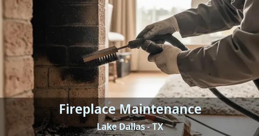 Fireplace Maintenance Lake Dallas - TX