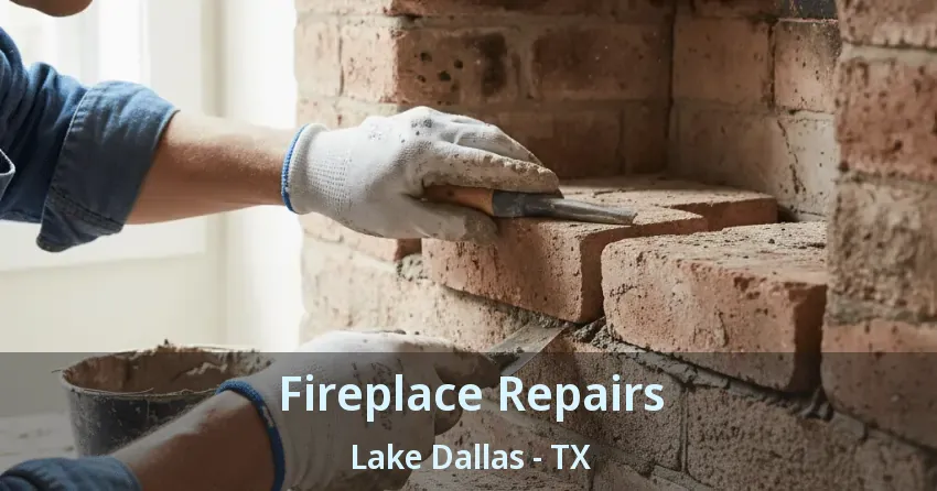 Fireplace Repairs Lake Dallas - TX