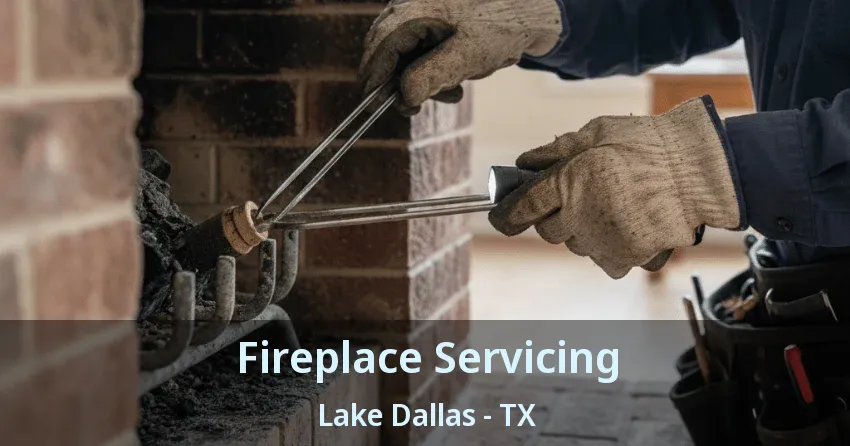 Fireplace Servicing Lake Dallas - TX