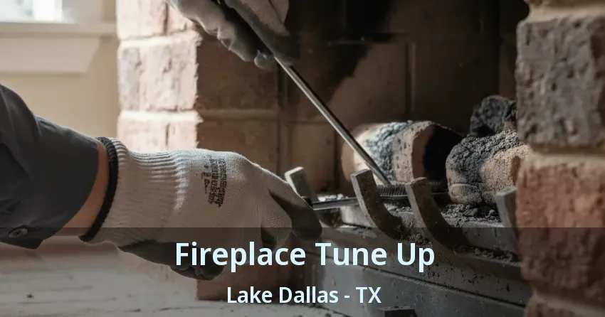 Fireplace Tune Up Lake Dallas - TX