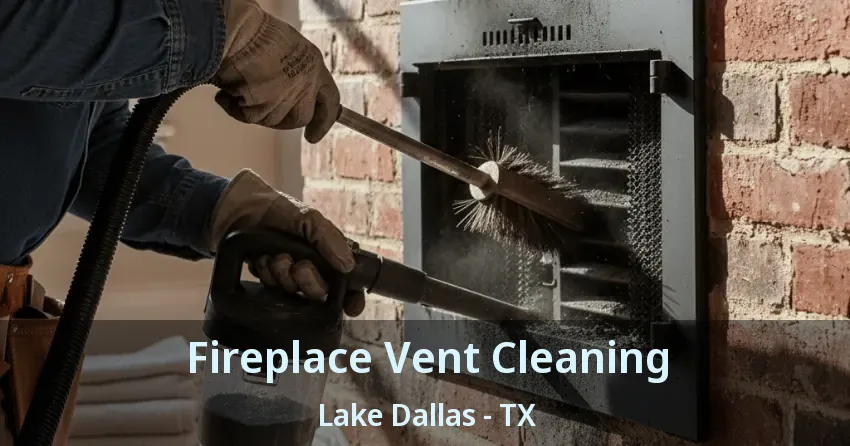 Fireplace Vent Cleaning Lake Dallas - TX