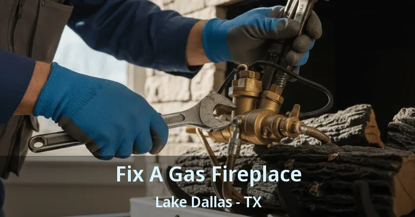 Fix A Gas Fireplace Lake Dallas - TX