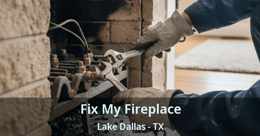 Fix My Fireplace Lake Dallas - TX