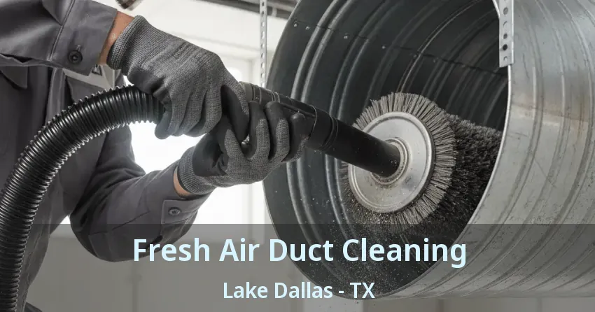Fresh Air Duct Cleaning Lake Dallas - TX