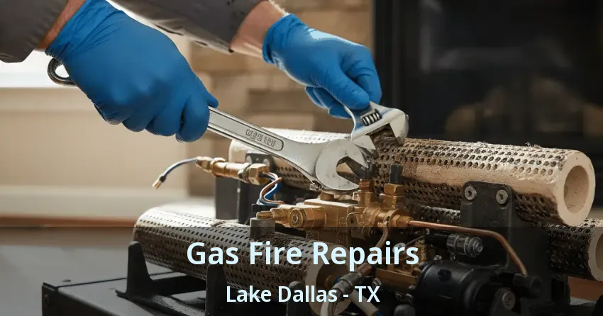 Gas Fire Repairs Lake Dallas - TX